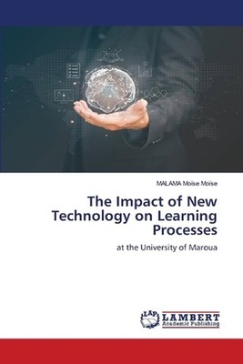 The Impact of New Technology on Learning Processes by Malama Mo?se Mo?se Paperba