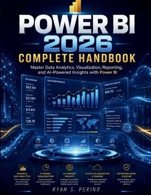 Power BI 2026 Complete Handbook: Master Data Analytics, Visualization, Reporting