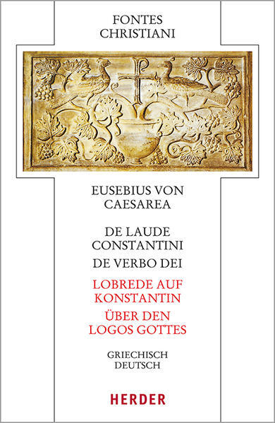 De laude Constantini - Lobrede auf Konstantin / De verbo dei - Über den Logos Go