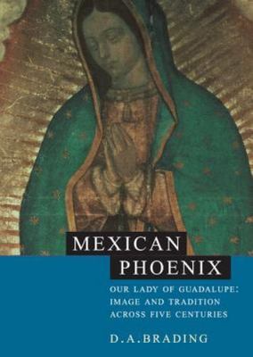 Mexican Phoenix : Our Lady of Guadalupe : Image and Tradition, 1531-2000, Har...