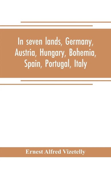 Ernest Alfred Vizetelly | In Seven Lands, Germany, Austria, Hungary, Bohemia,...-image