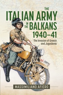 Italian Army in the Balkans 194041 by Massimiliano Afiero HARDBACK 9781804515303