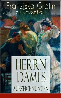 Herrn Dames Aufzeichnungen: Boh?me-Roman: Begebenheiten aus einem merkw?rdigen S