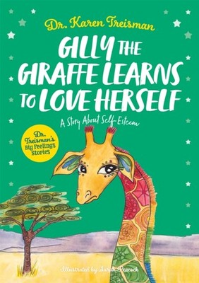 GILLY THE GIRAFFE by Dr. Karen, Clinical Psychologist, trainer, author Treisman