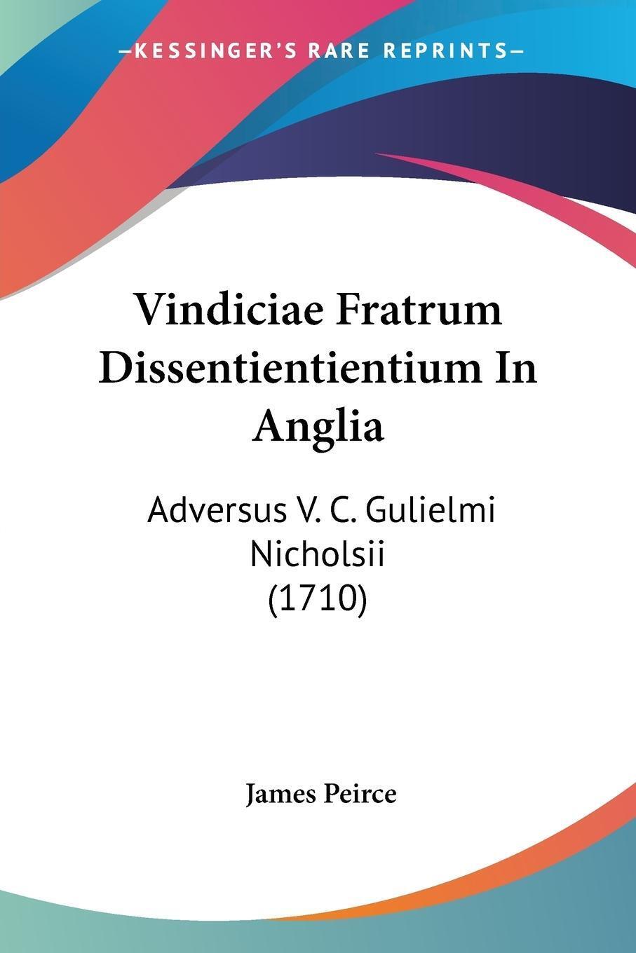 Vindiciae Fratrum Dissentientientium In Anglia | James Peirce |