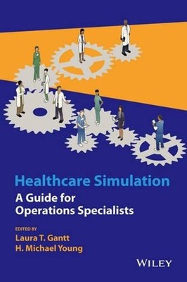 Healthcare Simulation: A Guide for Operations Specialists by H. Michael Young (E