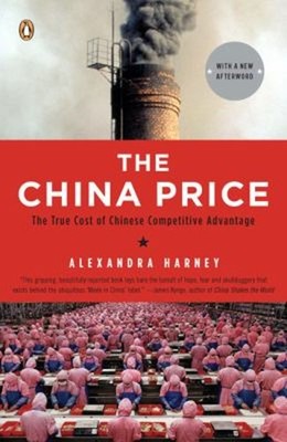 The China Price : The True Cost of Chinese Competitive Advantage