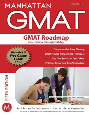 GMAT Roadmap:: Expert Advice Through Test Day; GMAT Strategy Guide; This Gui...