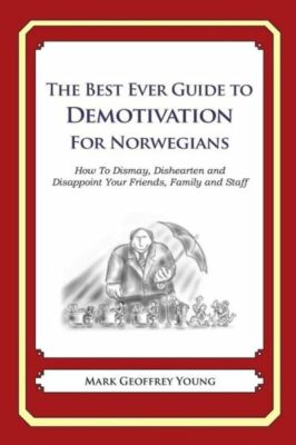 The Best Ever Guide To Demotivation For Norwegians: How To Dismay, Disheart...