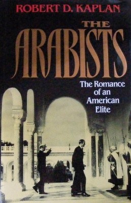 The Arabists: The Romance of an Ame..., Kaplan, Robert 