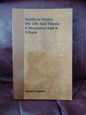 Matthew Henry His Life And Times A Memorial And A Tribute Charles Chapman