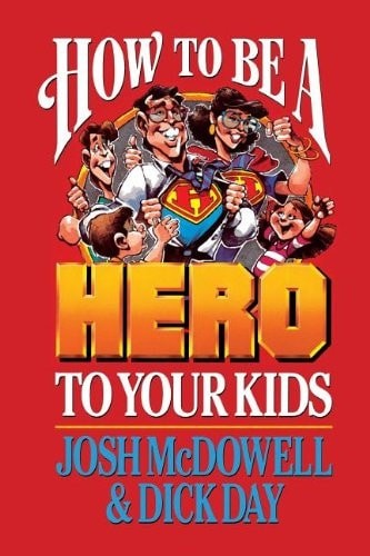 How to be a Hero to Your Kids by Day, Dick,McDowell, Josh, Acceptable Book