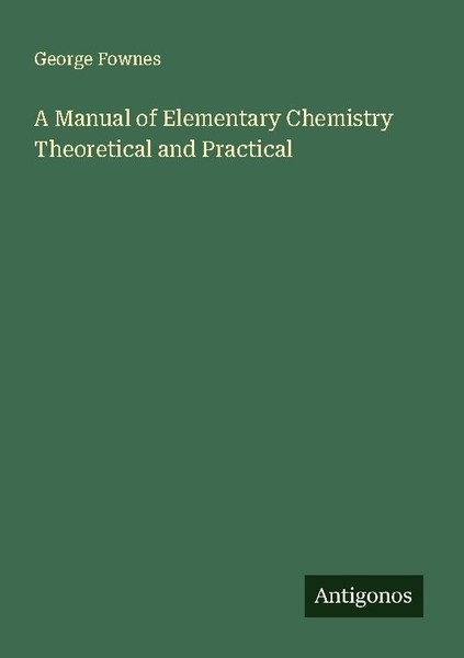 A Manual Of Elementary Chemistry Theoretical And Practical George Fownes-image