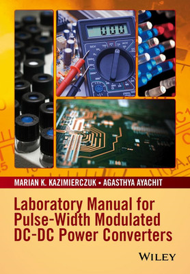 Laboratory Manual for Pulse-Width Modulated Dc-Dc Power -  NEW Marian K. Kazim 2