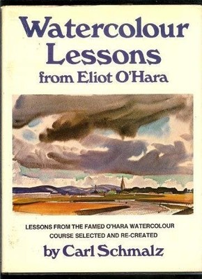 Watercolour Lessons from Eliot O'Hara, Schmalz, Carl