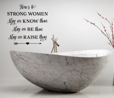 HERE'S TO STRONG WOMEN, MAY WE KNOW THEM, RAISE THEM VINYL WALL DECAL STICKER