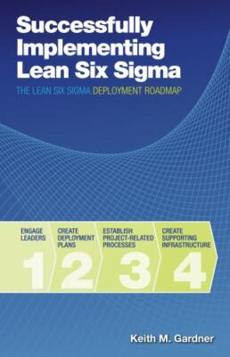 Successfully Implementing Lean Six Sigma: The Lean Six Sigma Deployment Roadmap