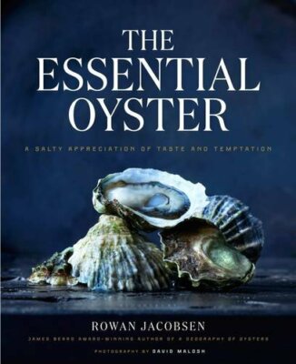 The Essential Oyster: A Salty Appreciation of Taste and Temptation, Jacobsen..