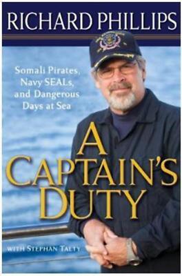 A Captain's Duty: Somali Pirates, Navy SEALs, and Dangerous Days at Sea Richard