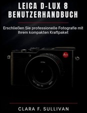 Leica D-Lux 8 Benutzerhandbuch: Erschliessen Sie professionelle Fotografie mit I