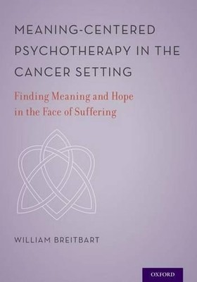 Meaning-Centered Psychotherapy in the Cancer Setting: Finding Meaning and Hope i