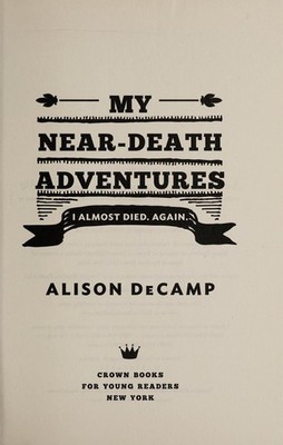 My Near-Death Adventures: I Almost Died. Again. by DeCamp, Alison, Good Book