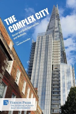 The Complex City: Social and Built Approaches and Methods (The