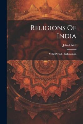 Caird - Religions Of India  Vedic Period - Brahmanism - New paperback  - X555z