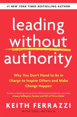 Leading Without Authority Keith Ferrazzi