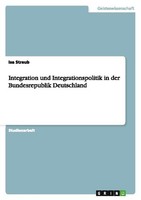 Integration Und Integrationspolitik In Der Bundesrepublik Deutschland Isa Straub
