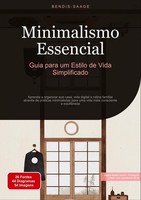 Minimalismo Essencial: Guia Para Um Estilo De Vida Simplificado Bendis A. I. Saa