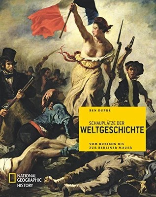 Schauplätze der Weltgeschichte: Vom Buch National Geographic Deutschland