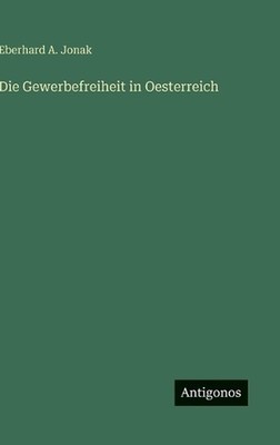 Die Gewerbefreiheit in Oesterreich by Eberhard A. Jonak (German) Hardcover Book