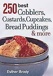 250 Best Cobblers, Custards, Cupcakes, Bread Puddings and More, Brody, Esther, G