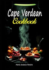 Cape Verdean Cookbook: A Taste of Tradition from the Heart of the Atlantic
