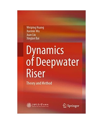 Dynamics of Deepwater Riser: Theory and Method, Weiping Huang, Xinglan Bai, Juan
