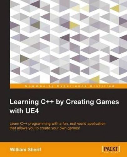 Learning C++ by Creating Games with UE4 by William Sherif (2015, Trade ...