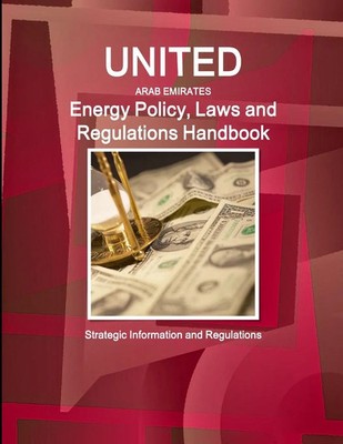 United Arab Emirates Energy Policy, Laws and Regulations Handbook Inc. Ibp Buch