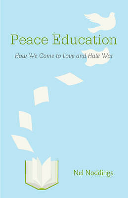 Peace Education How We Come to Love and Hate War Noddings Paperback