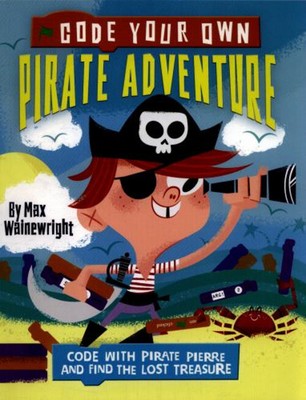 Code Your Own Pirate Adventure: Piraten Pierre And The Lost Treas