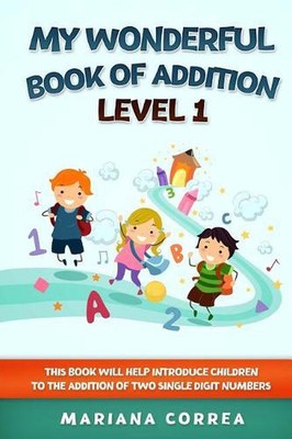 My Wonderful Book of Addition Level 1: This Book Will Help Introduce Children to