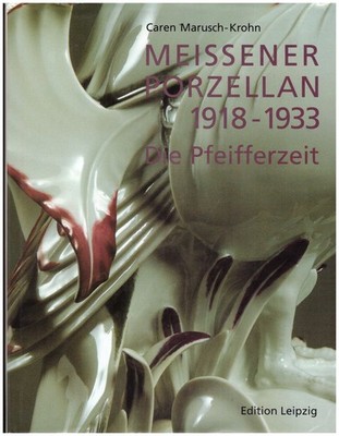 C. Marusch-Krohn : Meissener Porzellan 1918-1933 - Die Pfeifferzeit