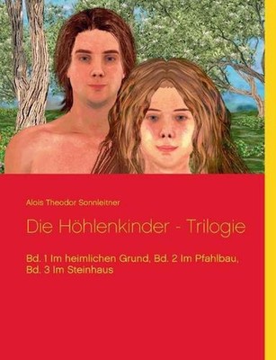 Die Hhlenkinder - Trilogie: Bd. 1 Im heimlichen Grund, Bd. 2 Im Pfahlbau, Bd. 3 