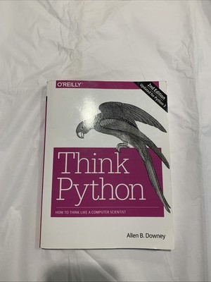 Think Python: How to Think Like a Computer Scientist by Allen B. Downey