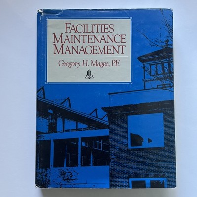 Facilities Maintenance Management by Gregory H. Magee (1988, Hardcover)