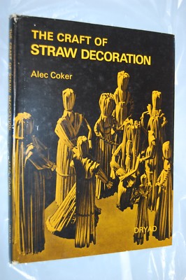 The Craft of Straw Decoration: For Corn Dolly Makers and Workers in Straw (1975)