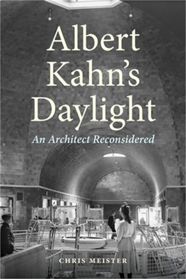 Albert Kahn's Daylight: An Architect Reconsidered (Hardback or Cased Book)