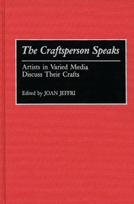 Jeffri - Craftsperson Speaks  Artists in Varied Media Discuss Their Cr - X555z