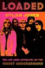 Loaded: The Life (and Afterlife) of the Velvet Underground by Dylan Jones: New