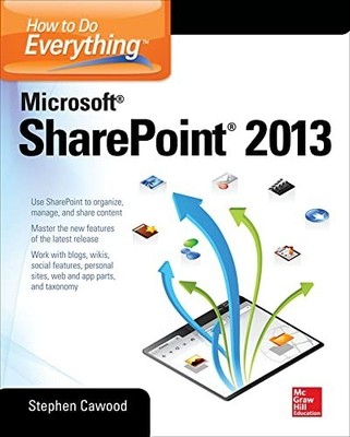 How to Do Everything Microsoft SharePoint 2013 (CO by Cawood, Stephen 007180983X